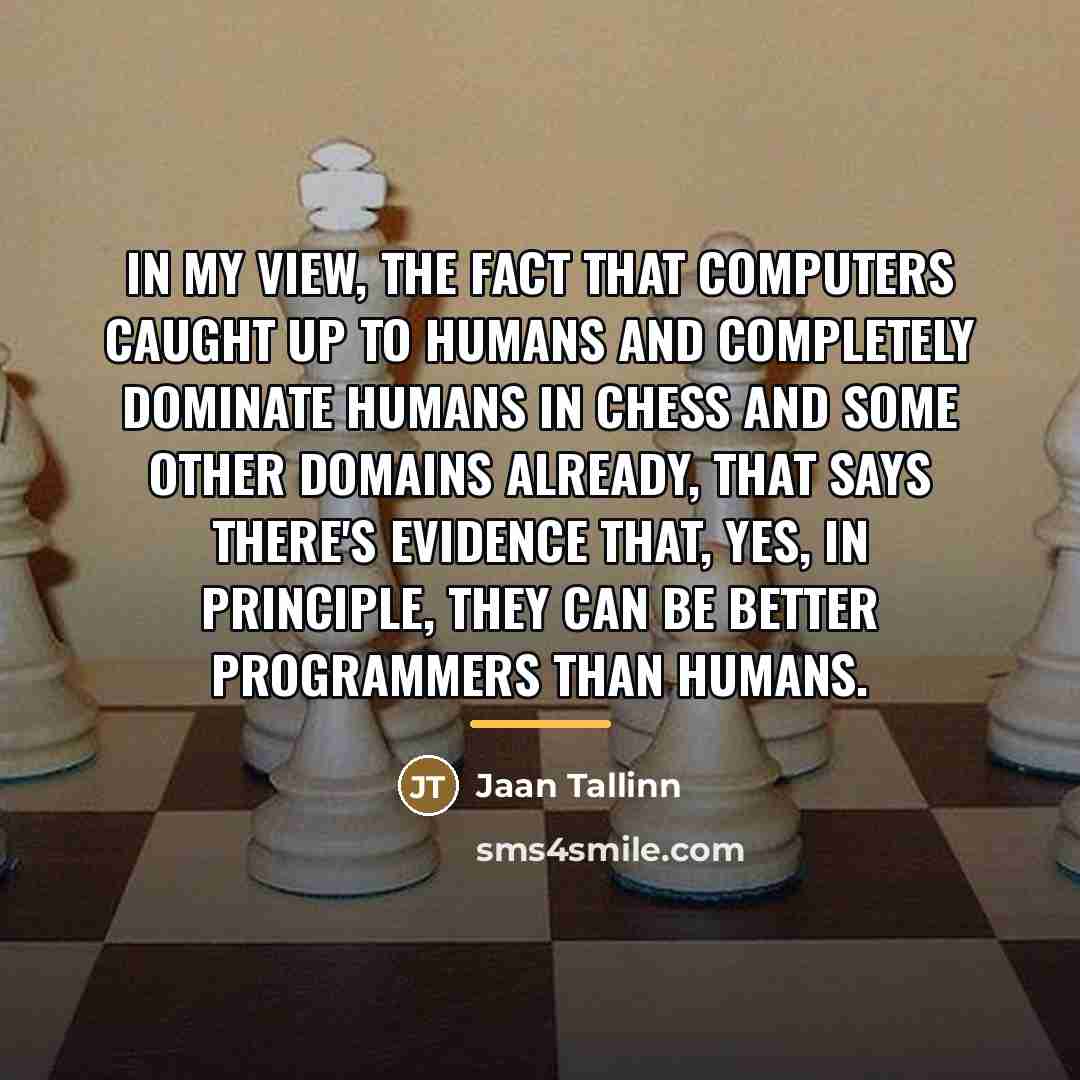 “In my view, the fact that computers caught up to…” quote by Jaan Tallinn