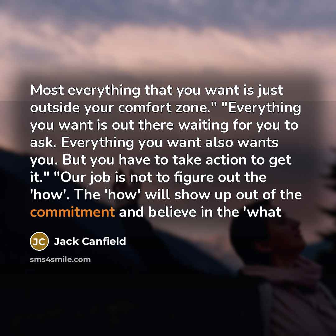 “Most everything that you want is just outside your comfort…” quote by Jack Canfield