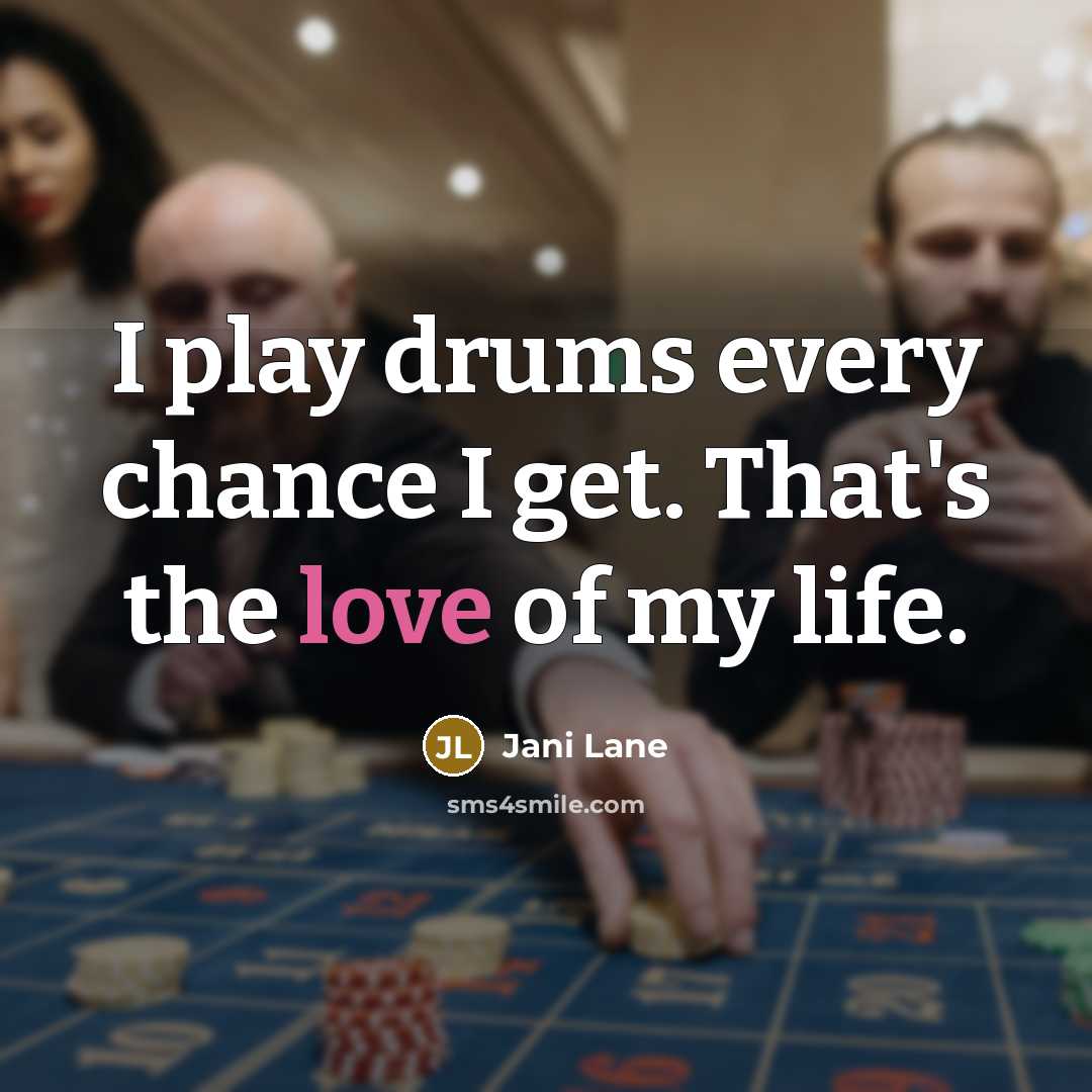 “I play drums every chance I get. That's the love…” quote by Jani Lane