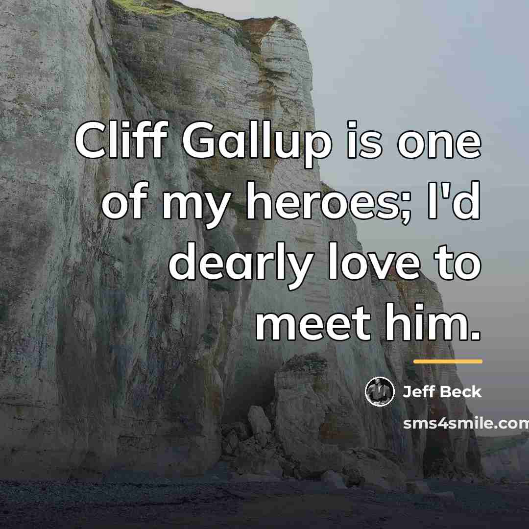 “Cliff Gallup is one of my heroes; I'd dearly love…” quote by Jeff Beck