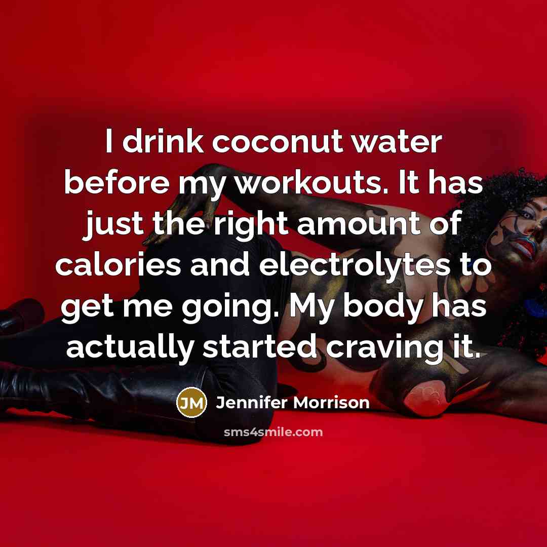 “I drink coconut water before my workouts. It has just…” quote by Jennifer Morrison