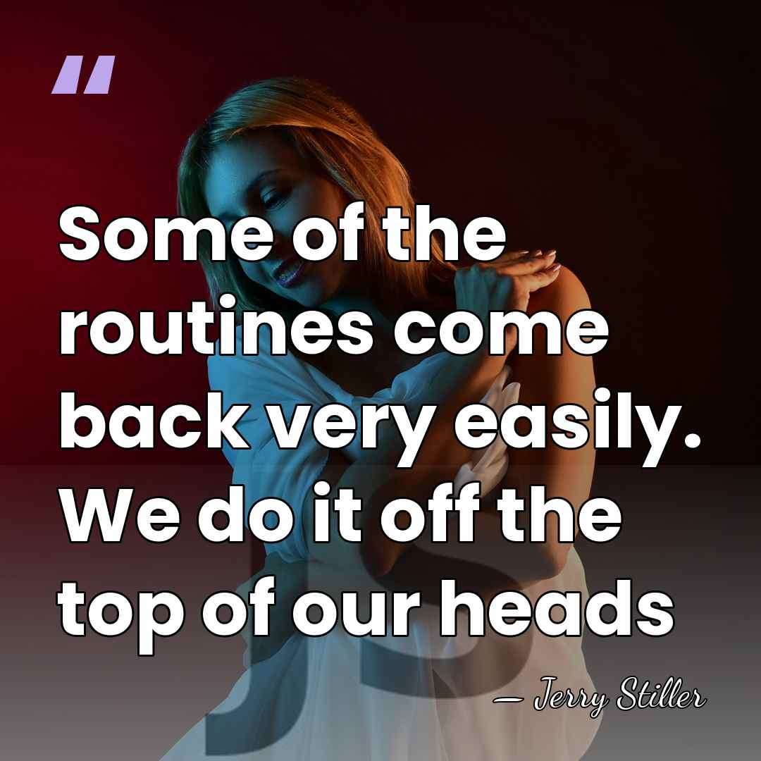 Some of the routines come back very easily. We do it off&hellip; - Jerry Stiller