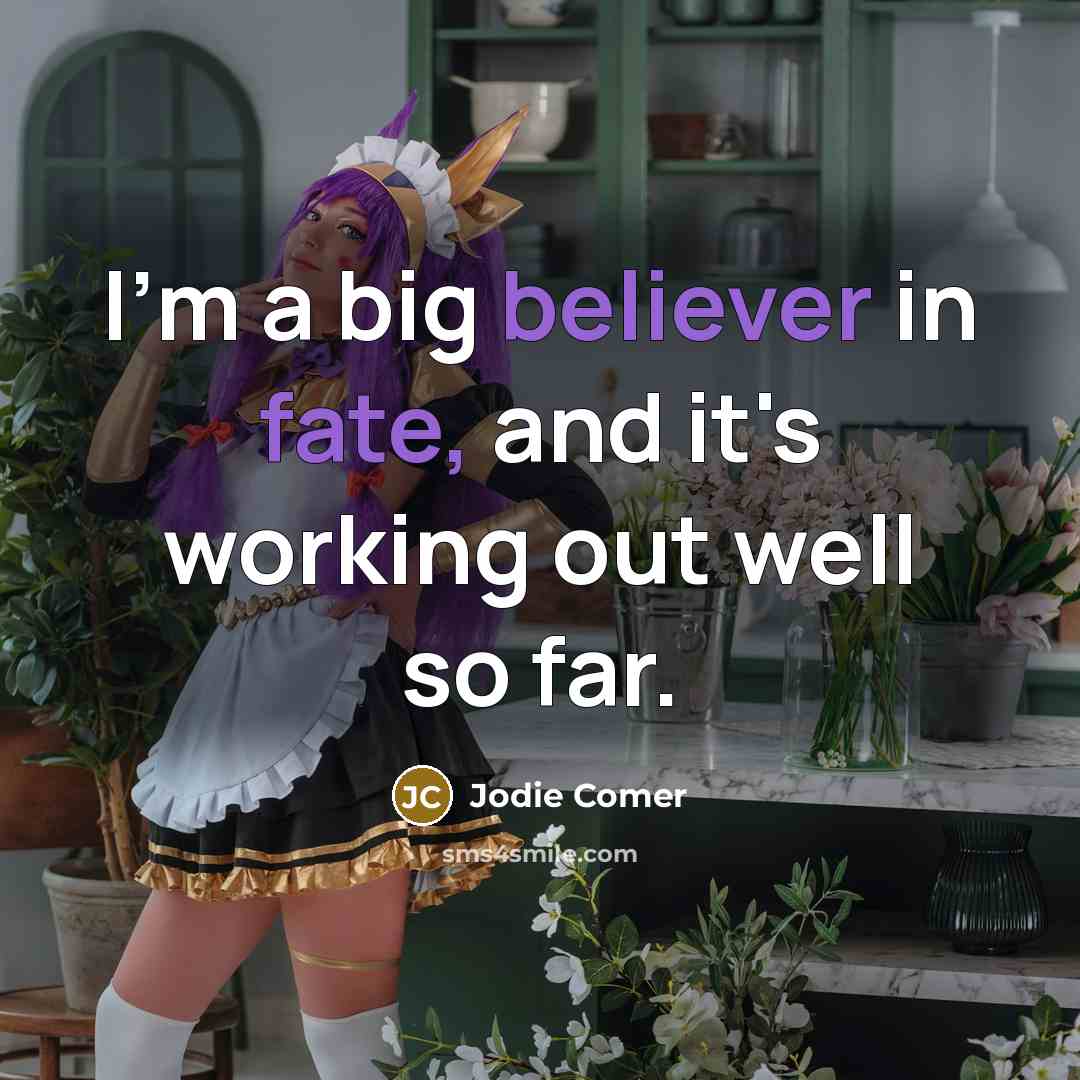 “I'm a big believer in fate, and it's working out well so far.” quote by Jodie Comer
