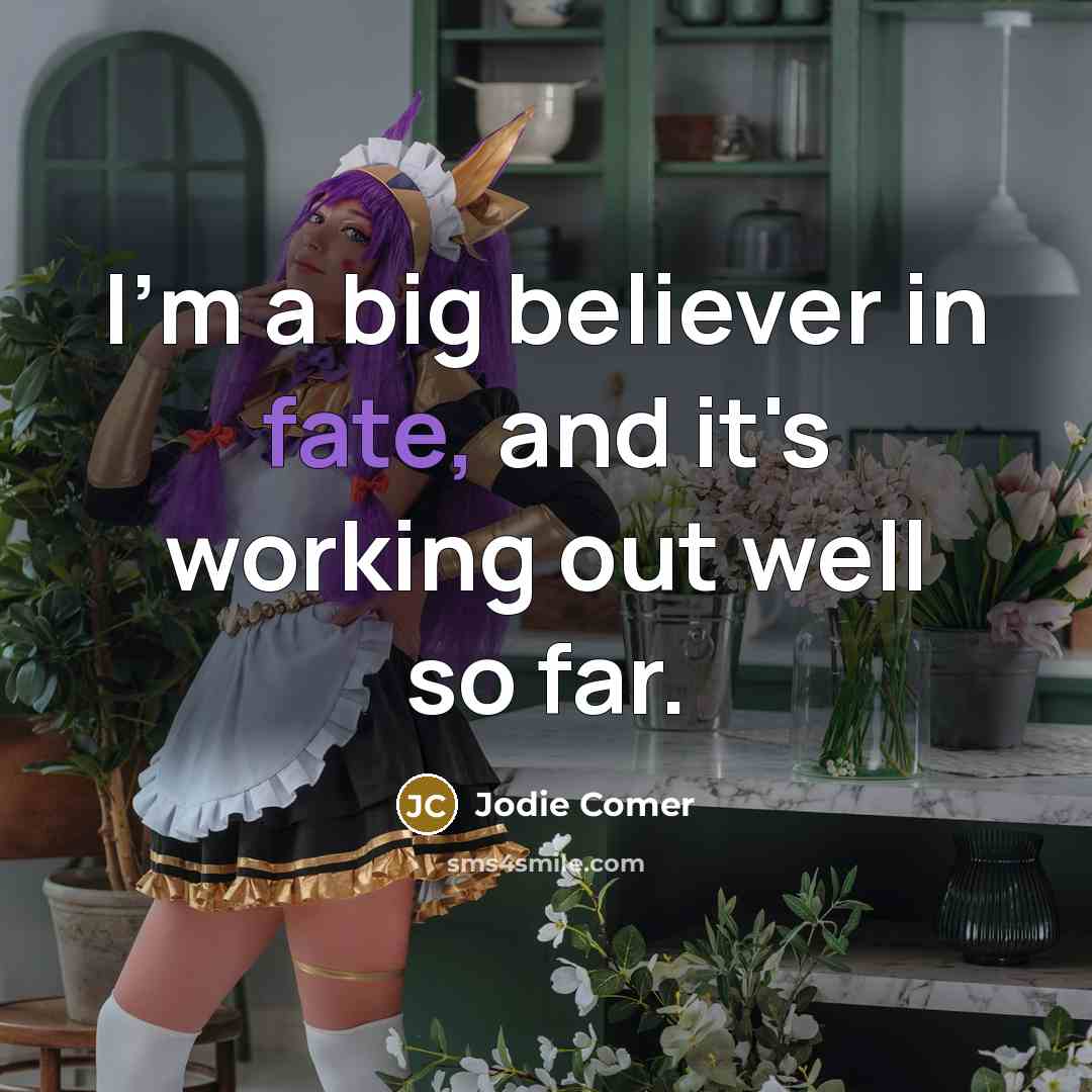 “I'm a big believer in fate, and it's working out…” quote by Jodie Comer