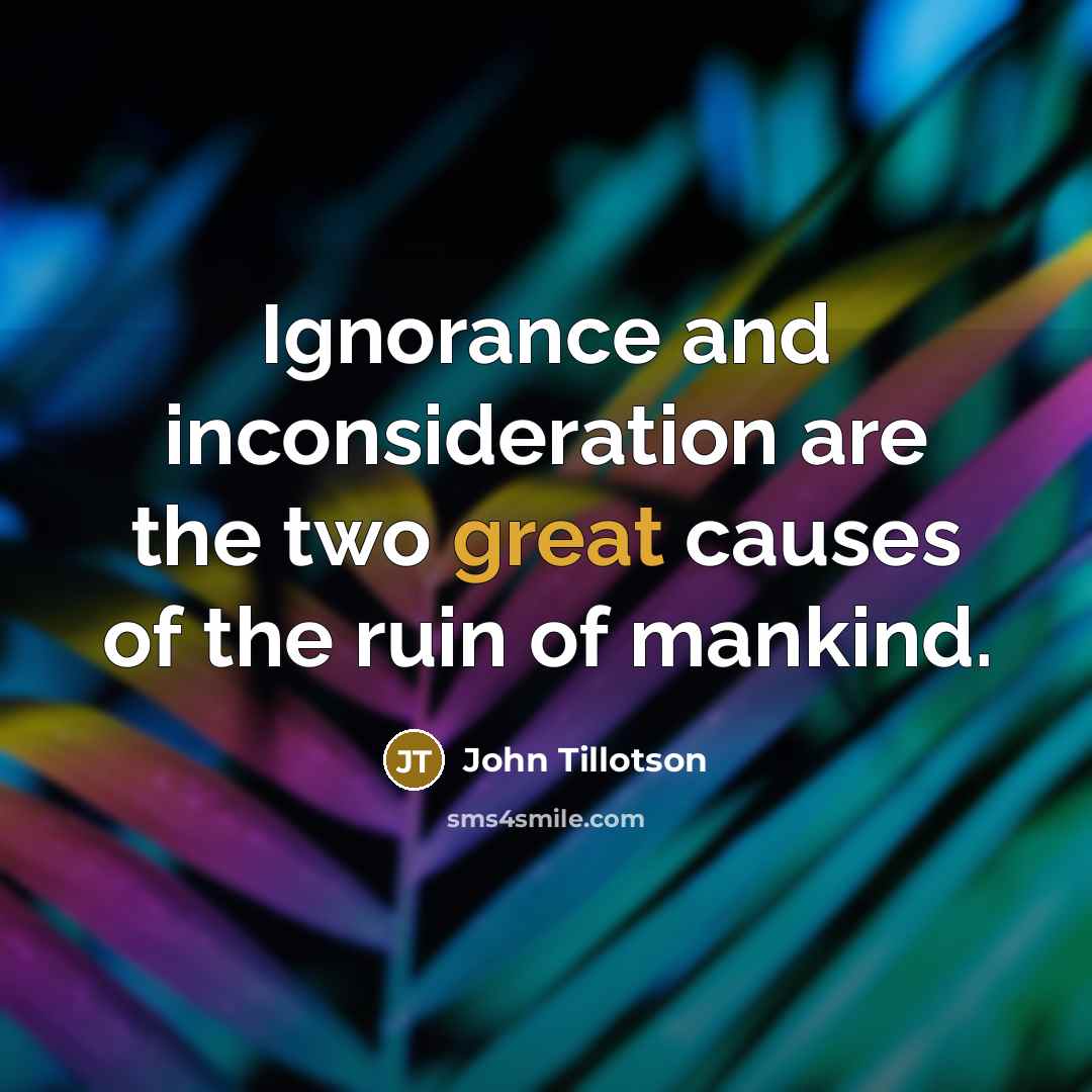 “Ignorance and inconsideration are the two great causes of the…” quote by John Tillotson