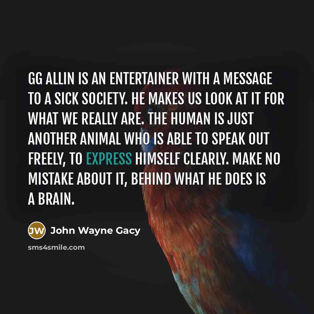 “GG Allin is an entertainer with a message to a…” quote by John Wayne Gacy