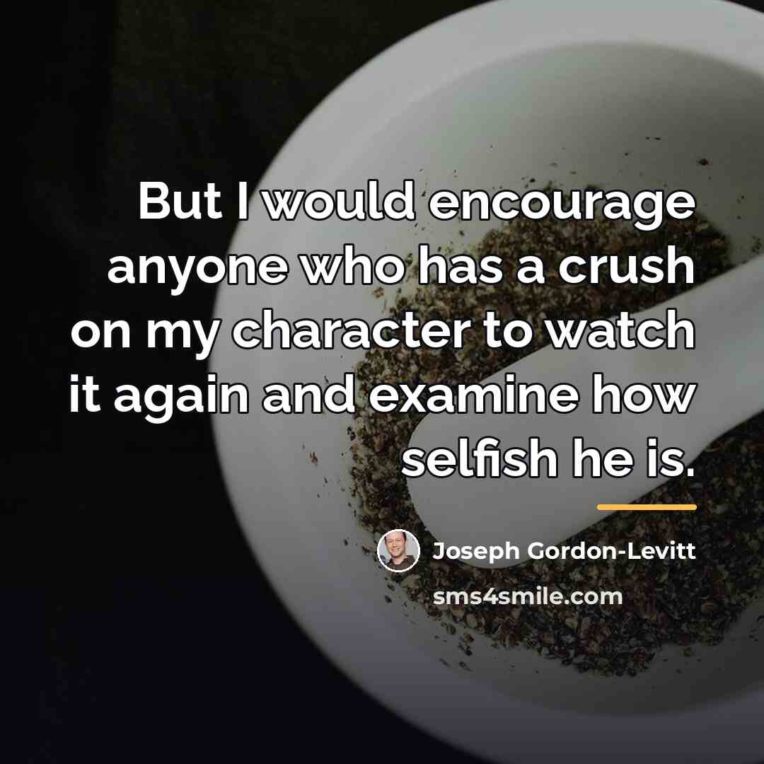 “But I would encourage anyone who has a crush on…” quote by Joseph Gordon-Levitt