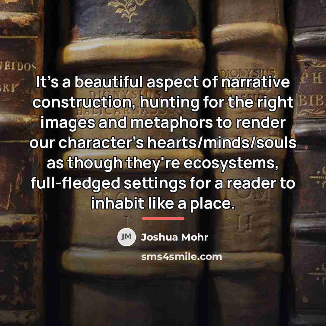 “It's a beautiful aspect of narrative construction, hunting for the…” quote by Joshua Mohr