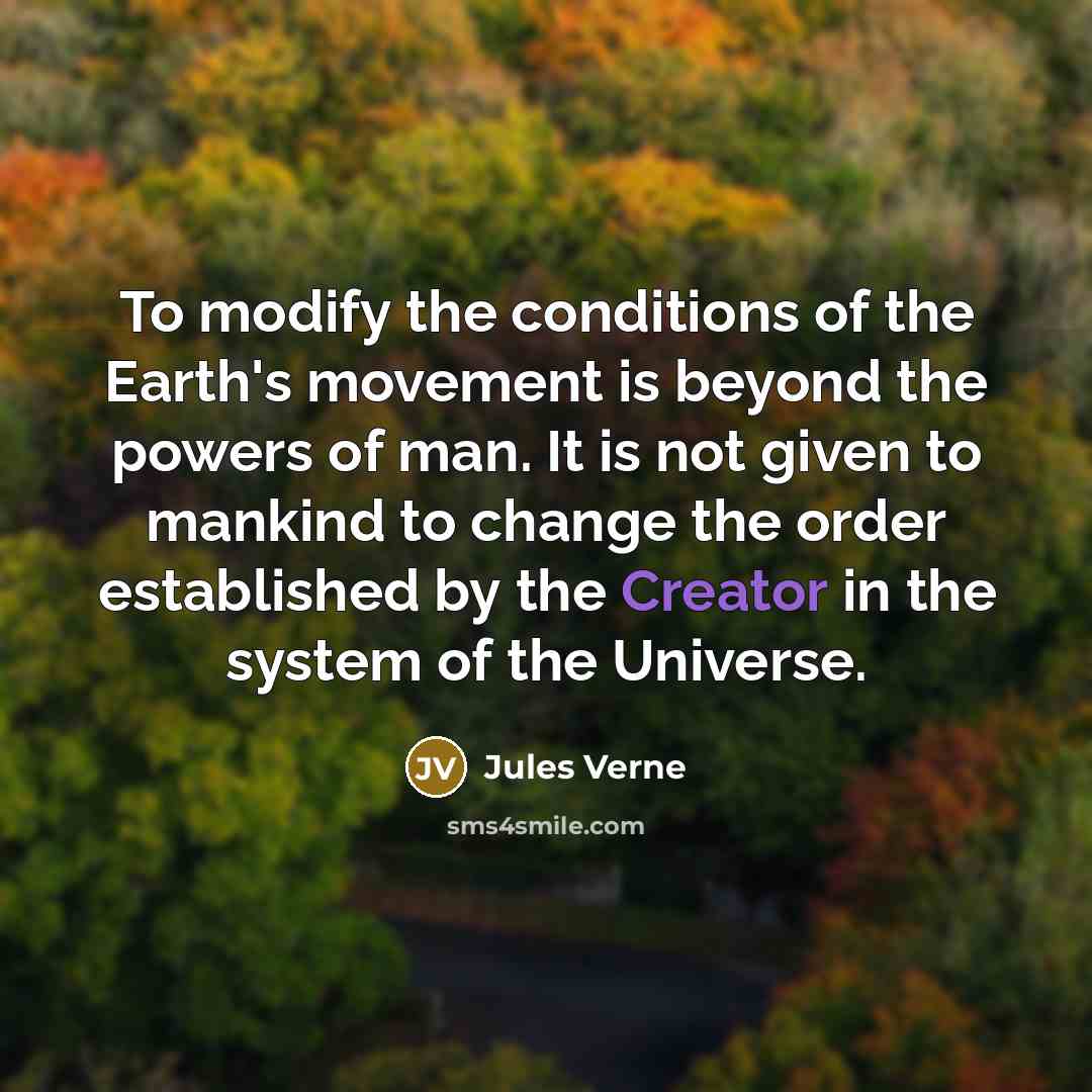 “To modify the conditions of the Earth's movement is beyond…” quote by Jules Verne