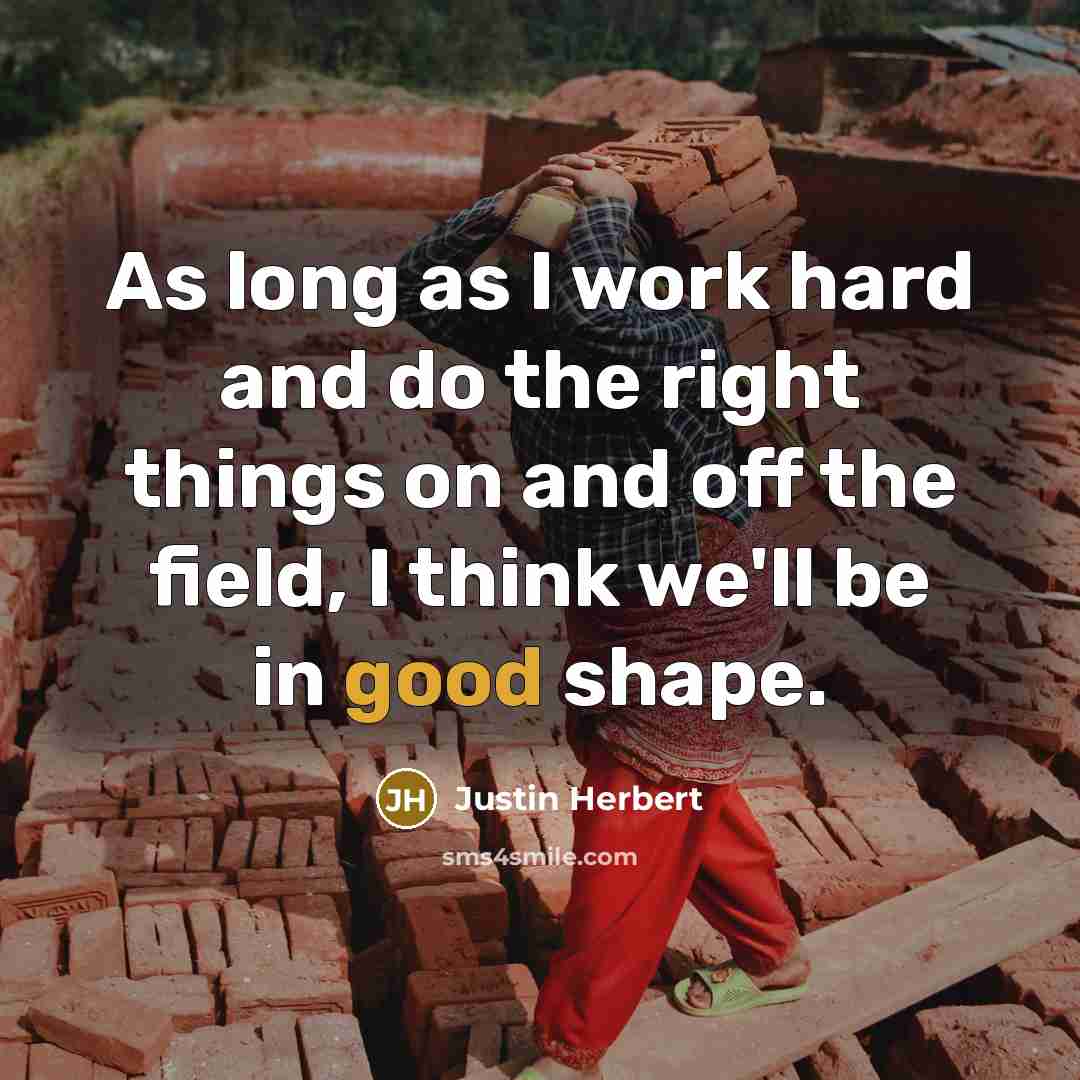 “As long as I work hard and do the right…” quote by Justin Herbert
