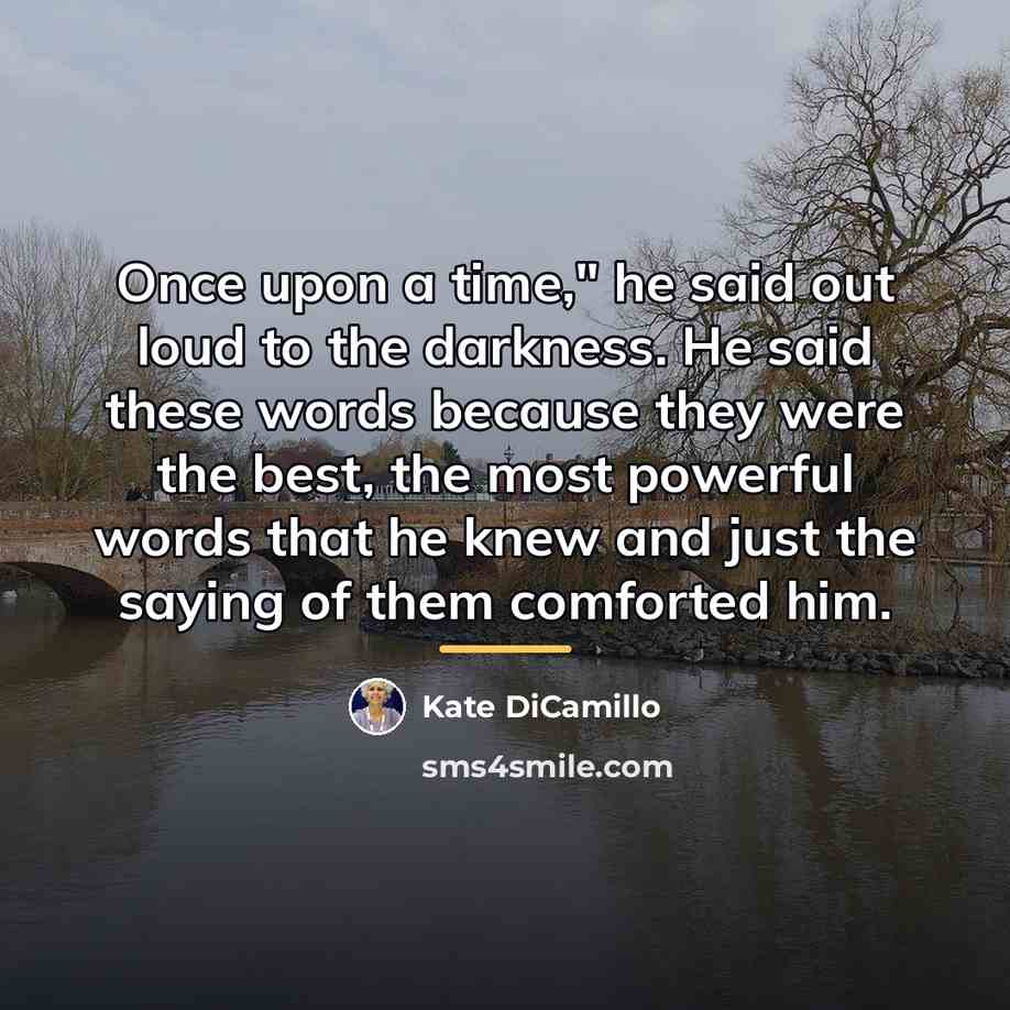 “Once upon a time," he said out loud to the…” quote by Kate DiCamillo