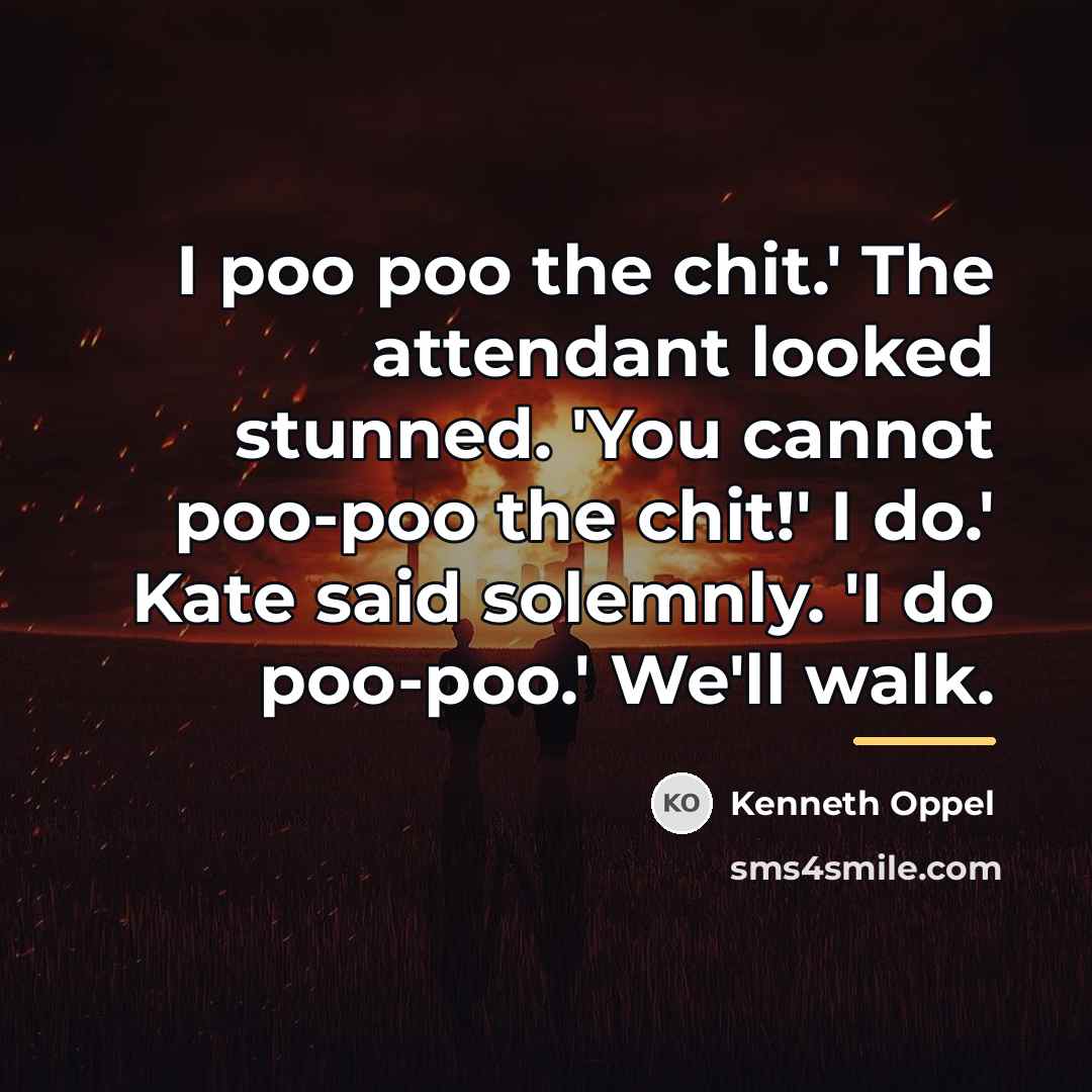 “I poo poo the chit.' The attendant looked stunned. 'You…” quote by Kenneth Oppel