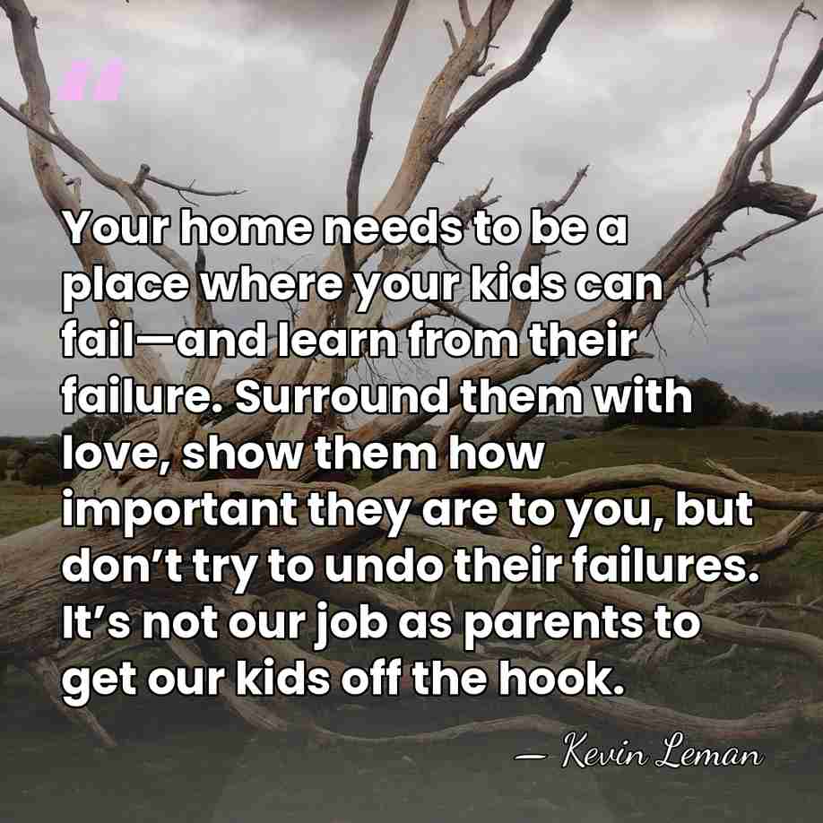 Your home needs to be a place where your kids can fail—and&hellip; - Kevin Leman