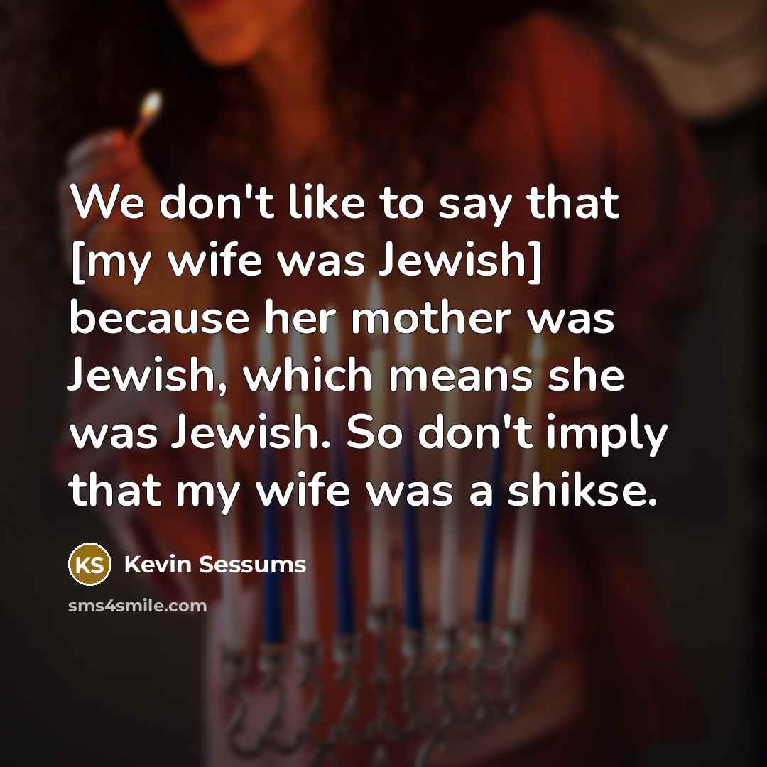 “We don't like to say that [my wife was Jewish]…” quote by Kevin Sessums