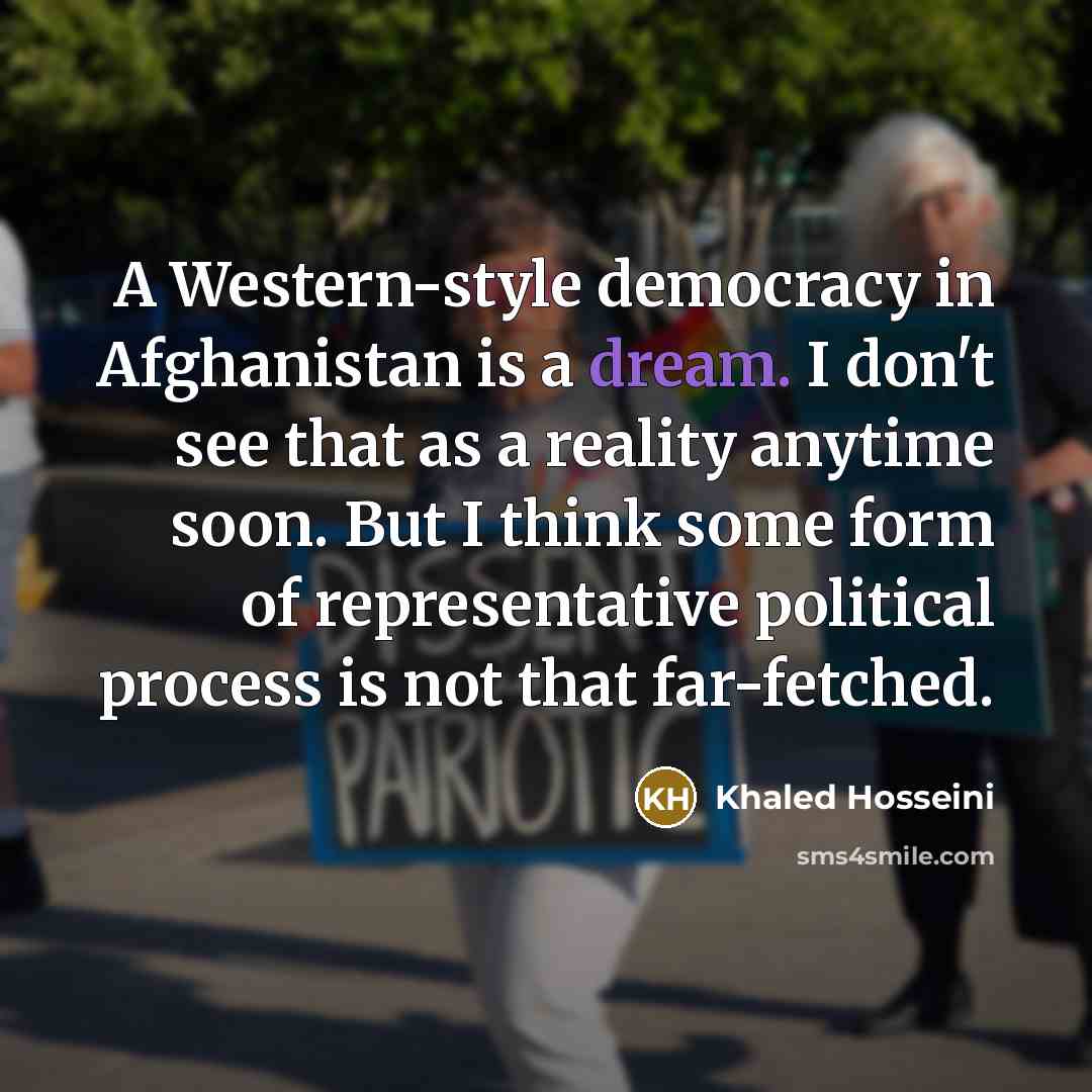 “A Western-style democracy in Afghanistan is a dream. I don't…” quote by Khaled Hosseini