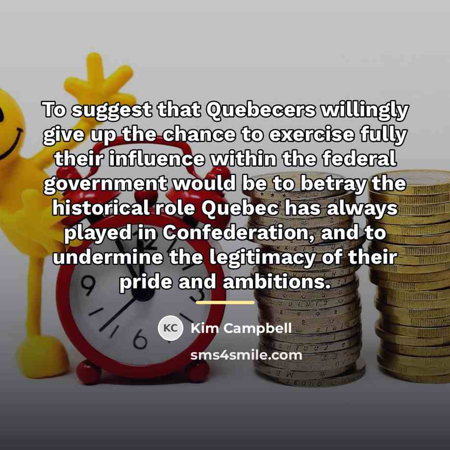 “To suggest that Quebecers willingly give up the chance to…” quote by Kim Campbell