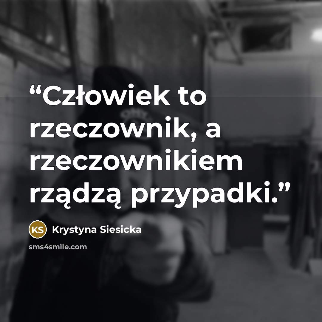 “Człowiek to rzeczownik, a rzeczownikiem rządzą przypadki.” quote by Krystyna Siesicka