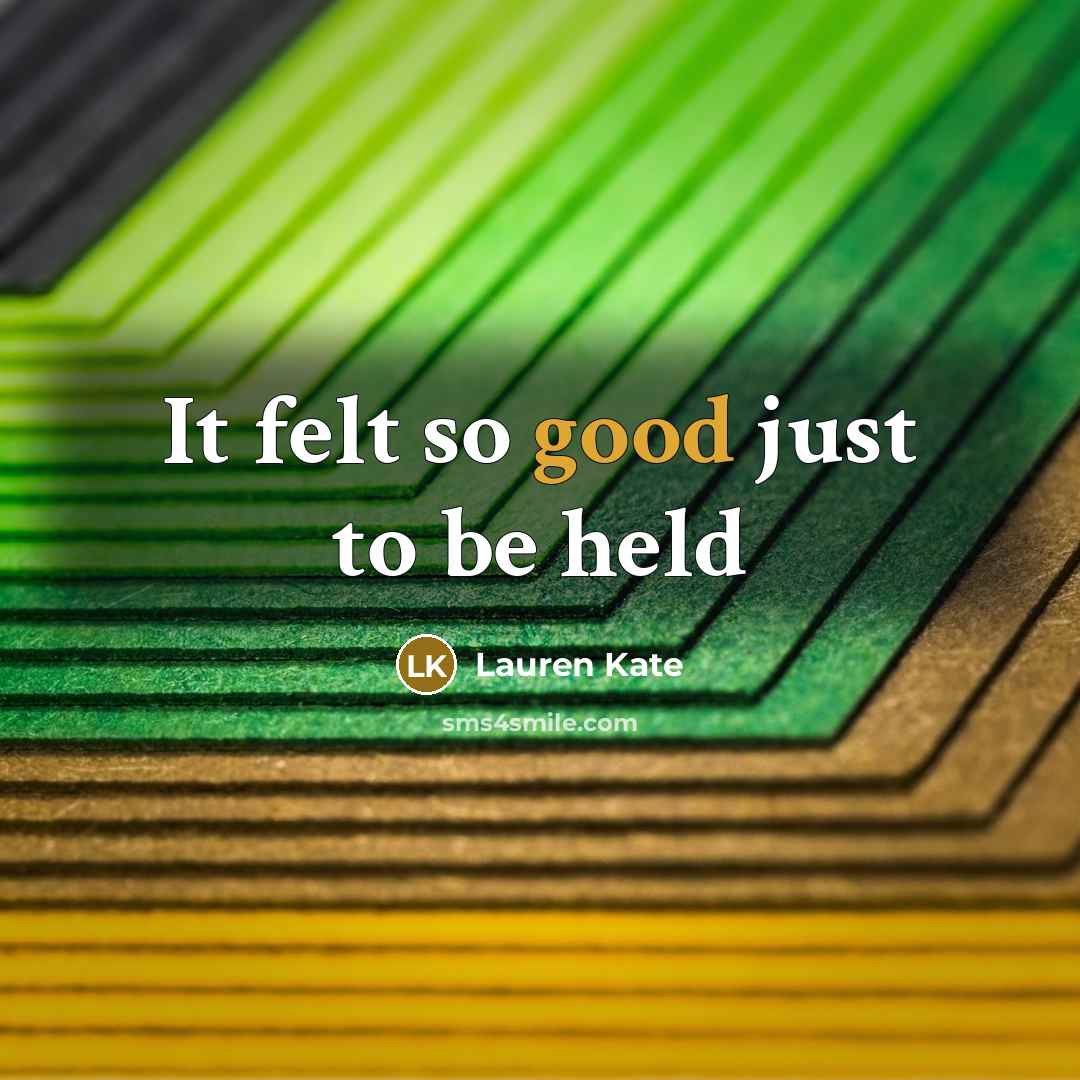 “It felt so good just to be held…” quote by Lauren Kate