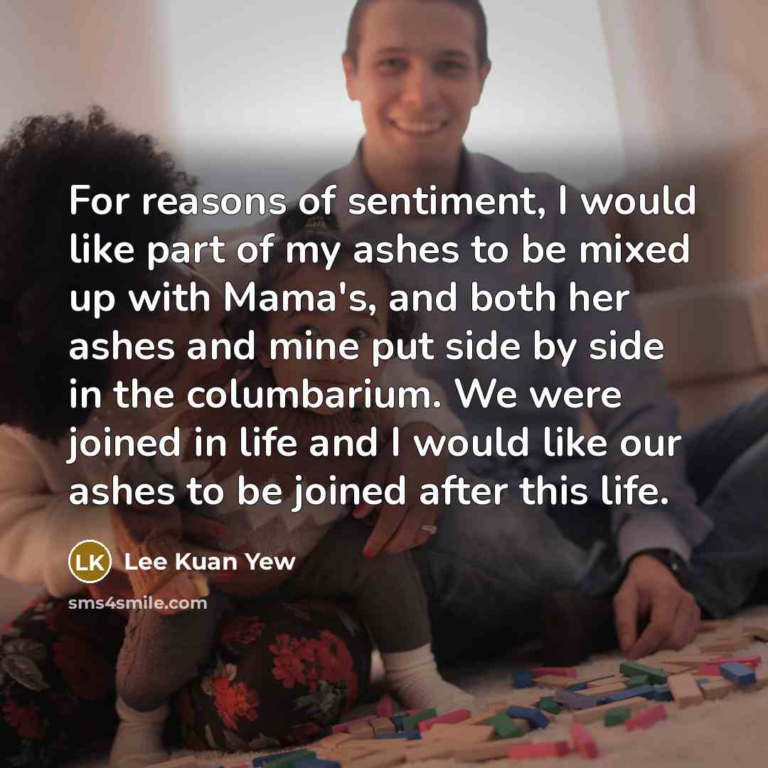 “For reasons of sentiment, I would like part of my…” quote by Lee Kuan Yew