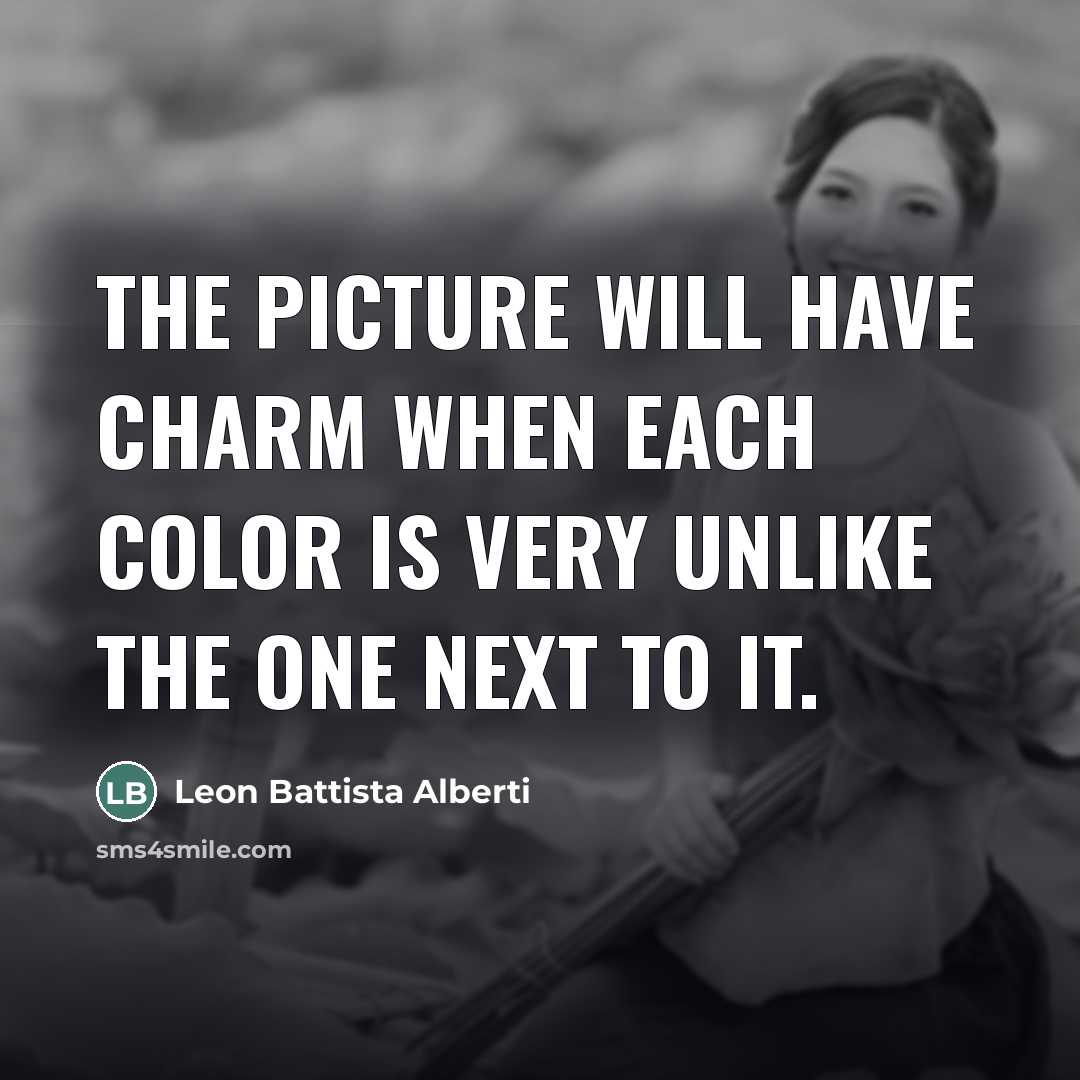 “The picture will have charm when each color is very…” quote by Leon Battista Alberti
