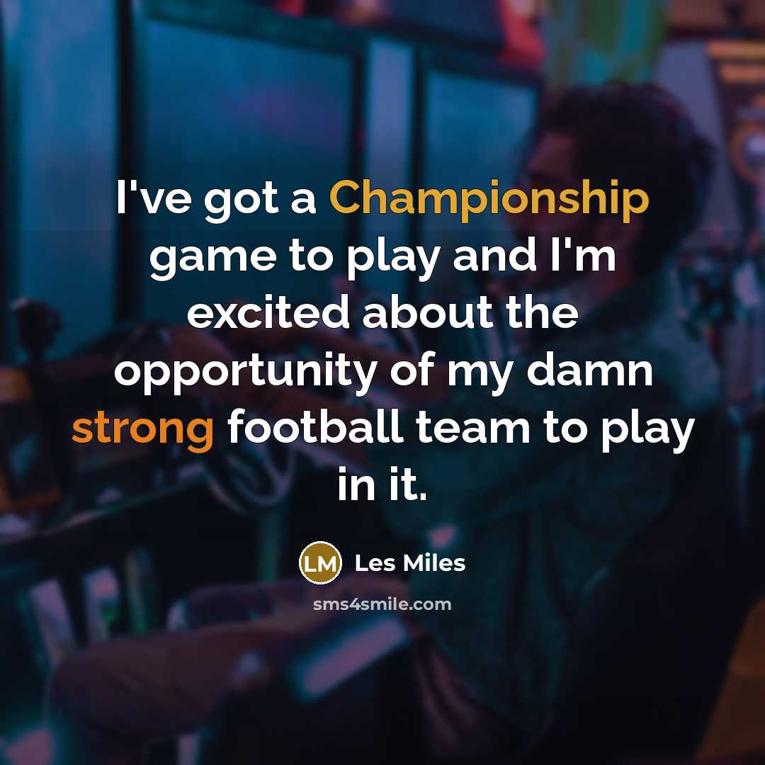 “I've got a Championship game to play and I'm excited…” quote by Les Miles