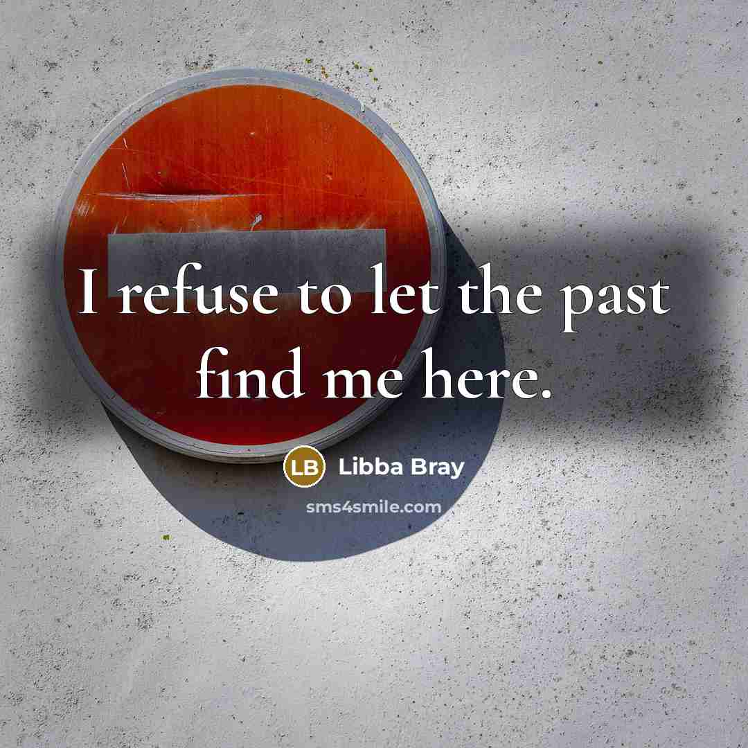 “I refuse to let the past find me here.…” quote by Libba Bray