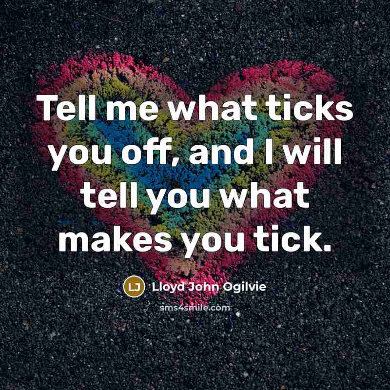 “Tell me what ticks you off, and I will tell…” quote by Lloyd John Ogilvie