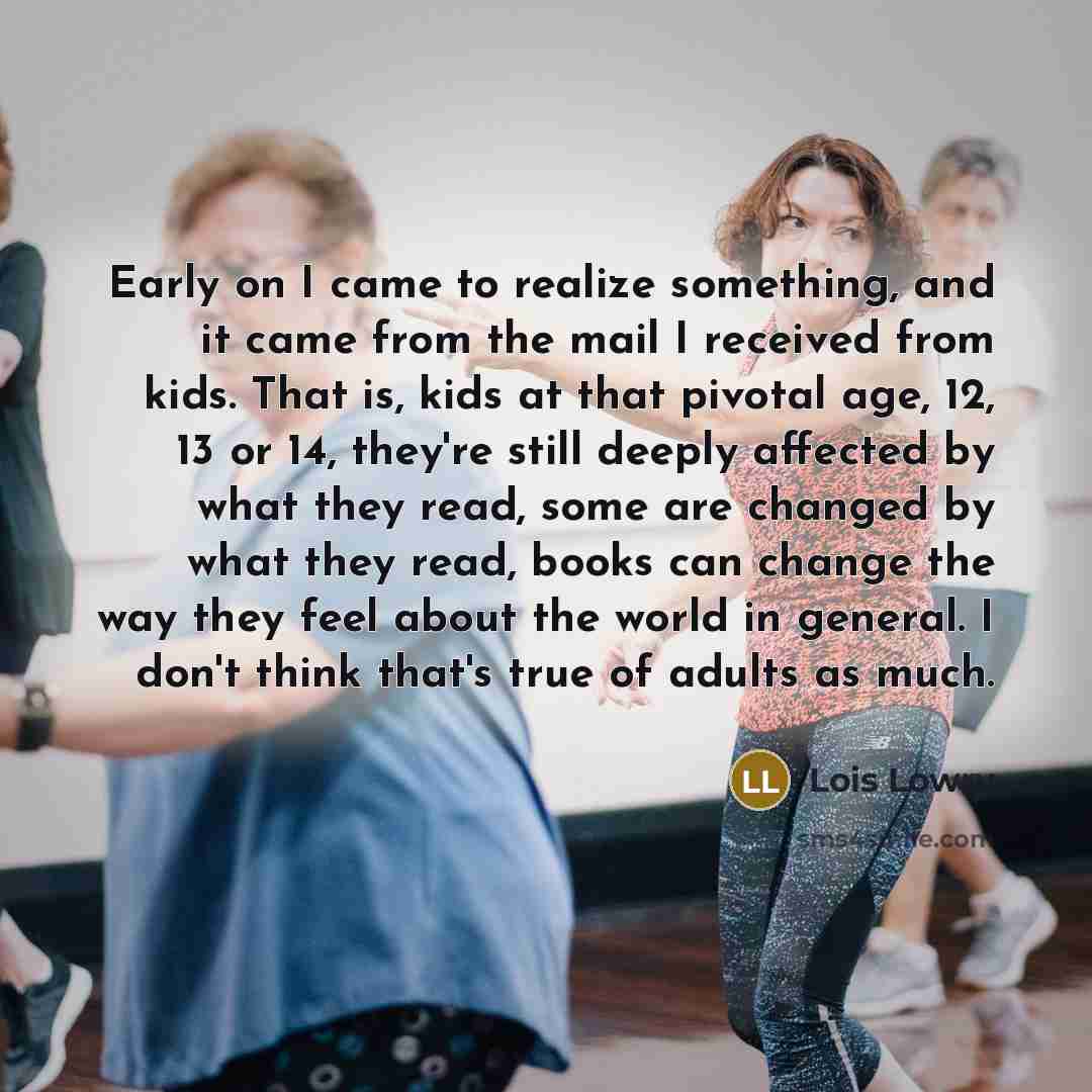 “Early on I came to realize something, and it came…” quote by Lois Lowry