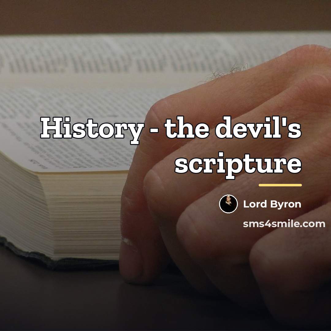 “History - the devil's scripture…” quote by Lord Byron