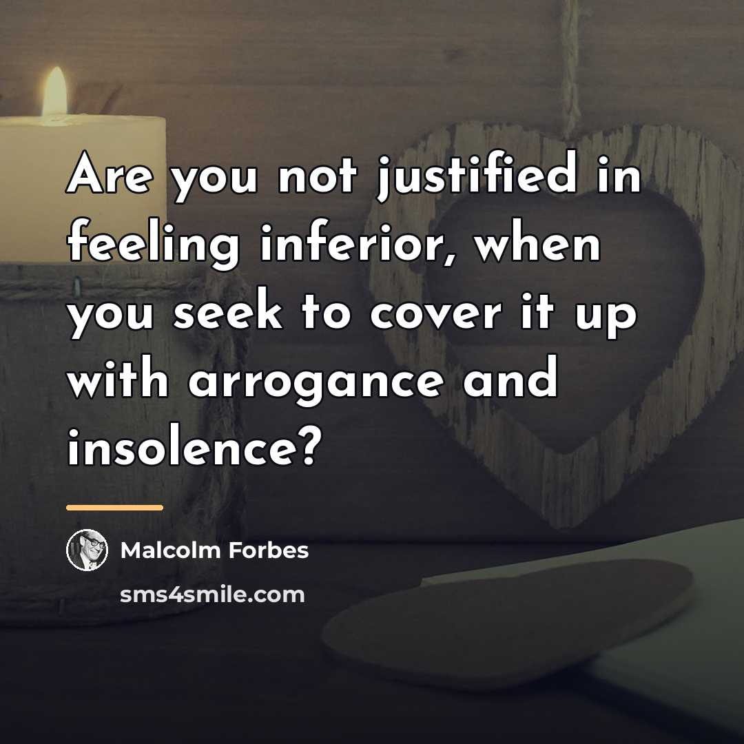 “Are you not justified in feeling inferior, when you seek…” quote by Malcolm Forbes