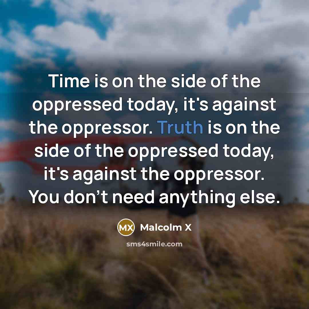 “Time is on the side of the oppressed today, it's…” quote by Malcolm X