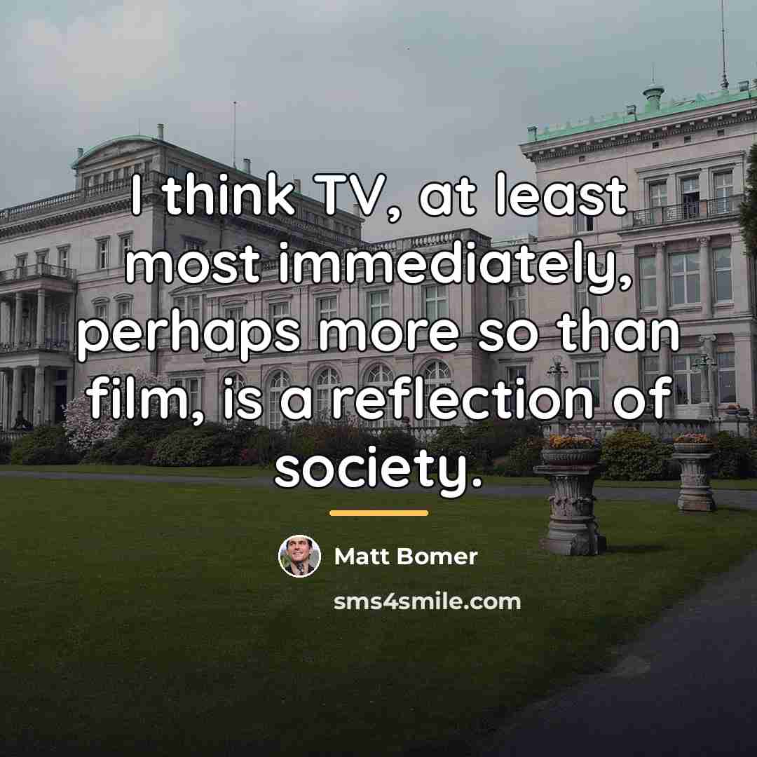 “I think TV, at least most immediately, perhaps more so…” quote by Matt Bomer