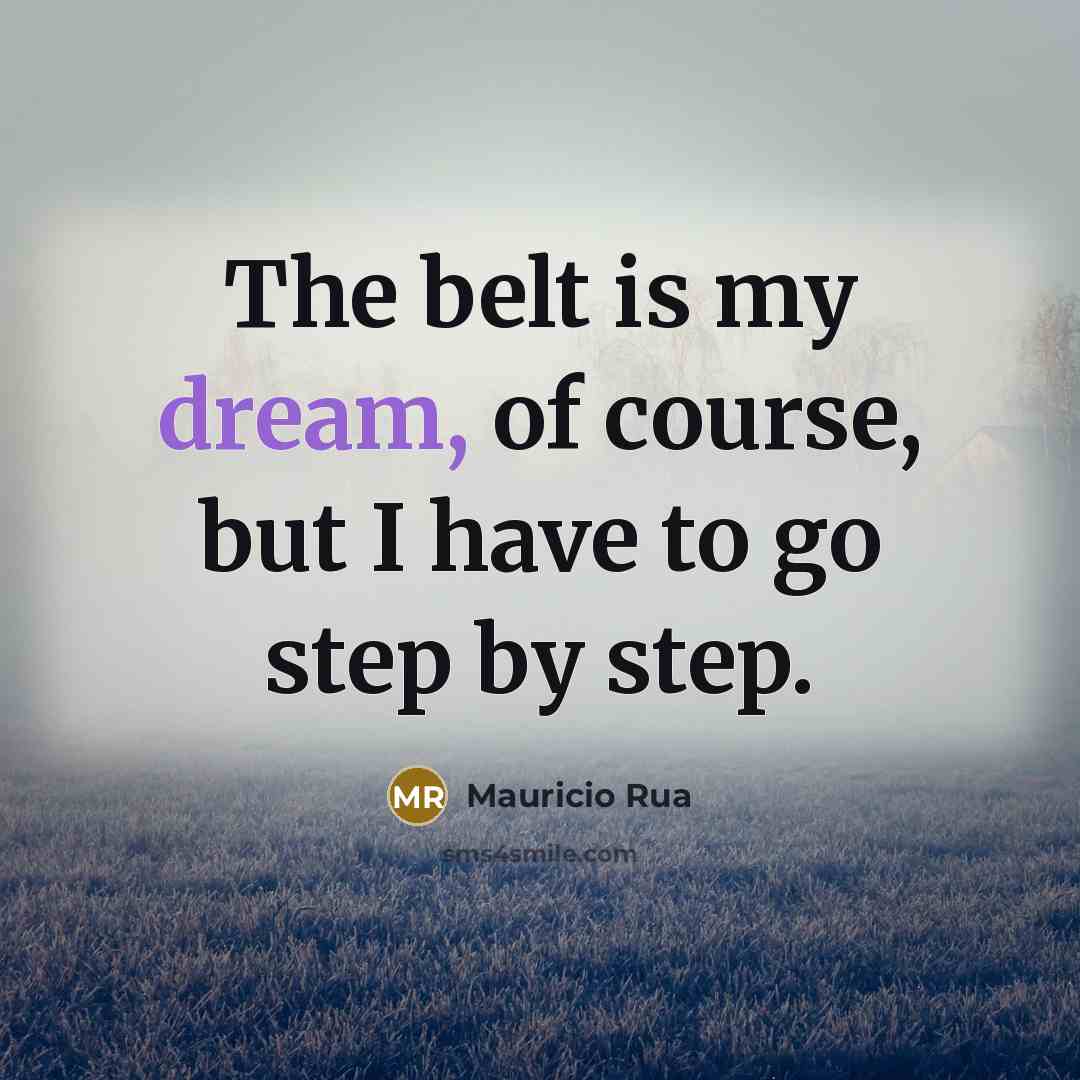 “The belt is my dream, of course, but I have…” quote by Mauricio Rua