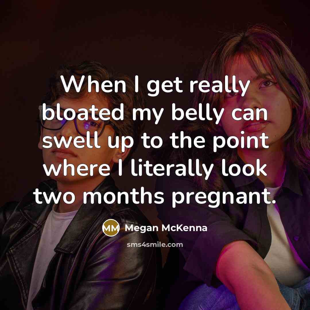 “When I get really bloated my belly can swell up…” quote by Megan McKenna