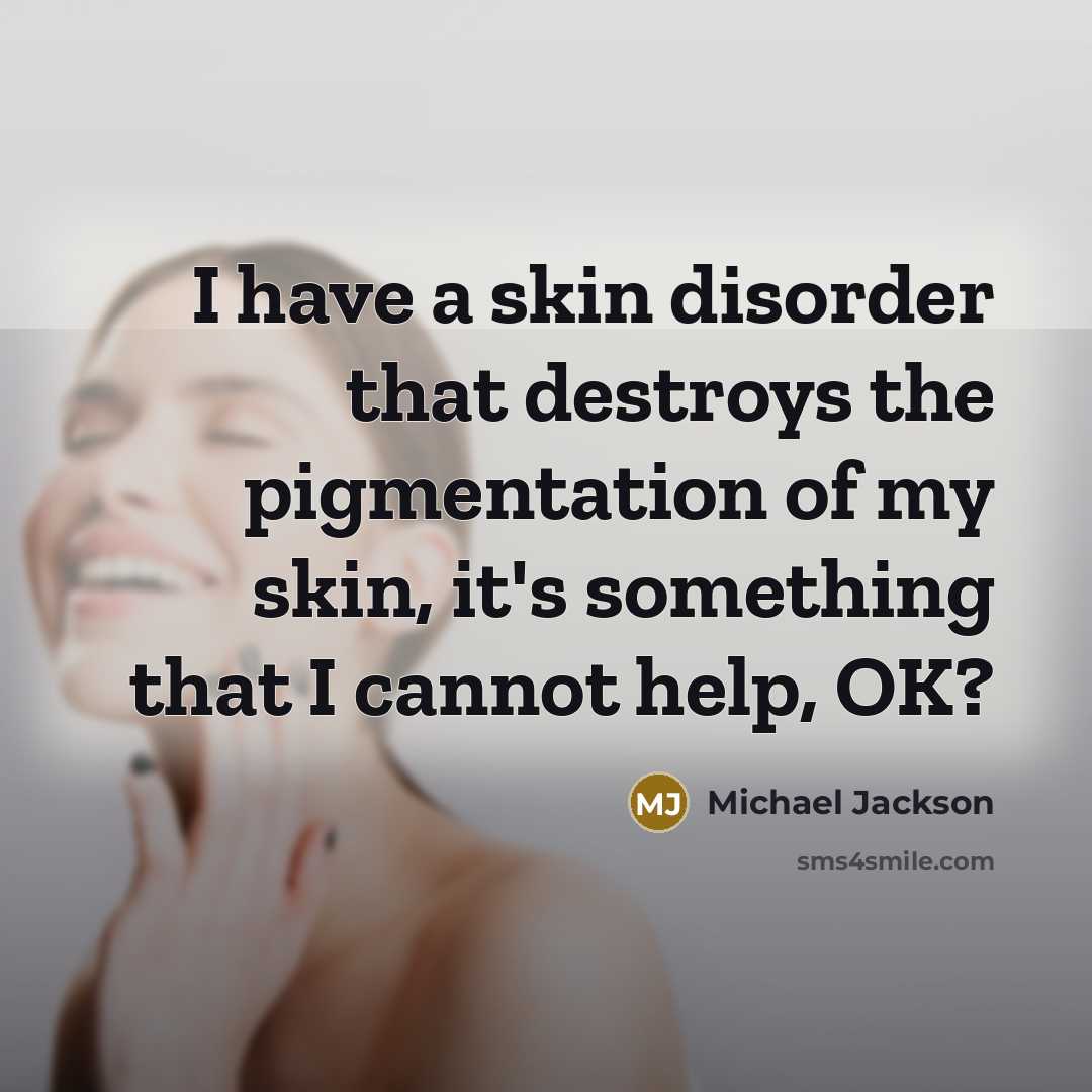 “I have a skin disorder that destroys the pigmentation of…” quote by Michael Jackson