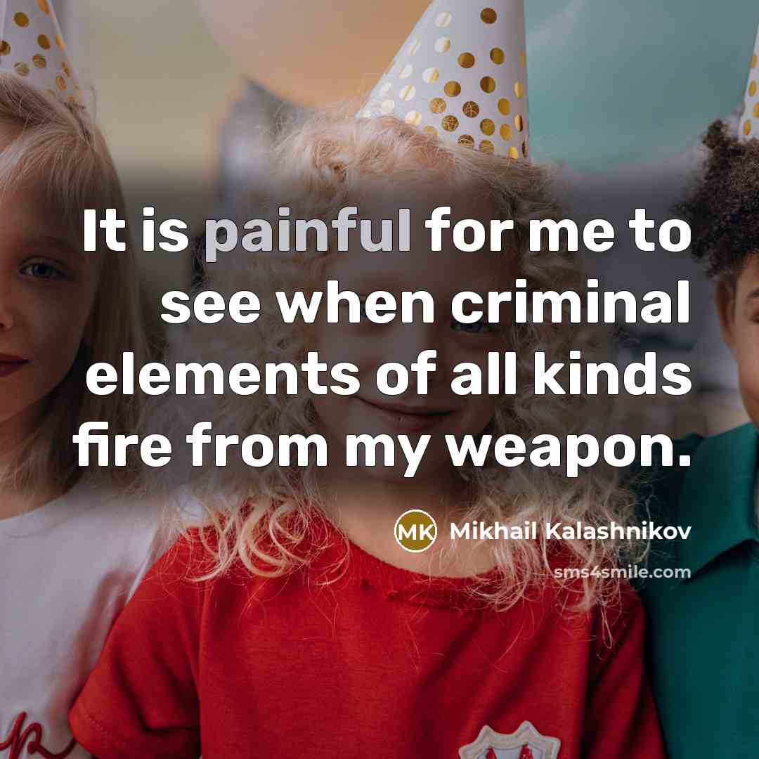 “It is painful for me to see when criminal elements…” quote by Mikhail Kalashnikov