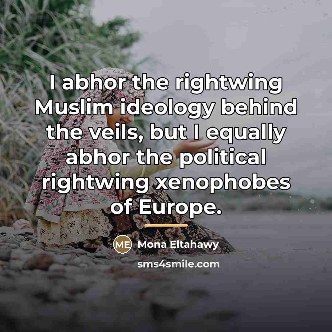 “I abhor the rightwing Muslim ideology behind the veils, but…” quote by Mona Eltahawy