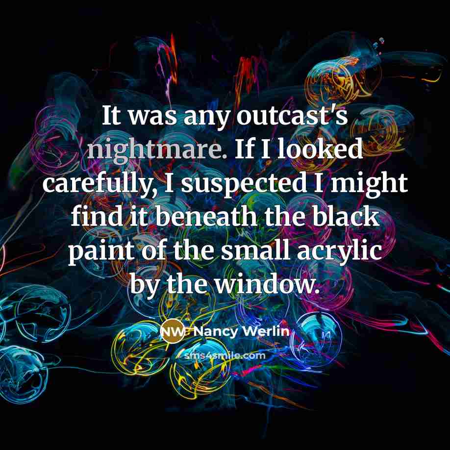 “It was any outcast's nightmare. If I looked carefully, I…” quote by Nancy Werlin