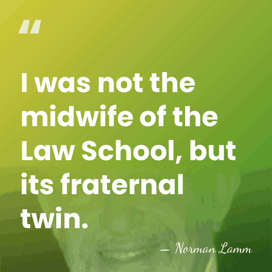 I was not the midwife of the Law School, but its fraternal&hellip; - Norman Lamm