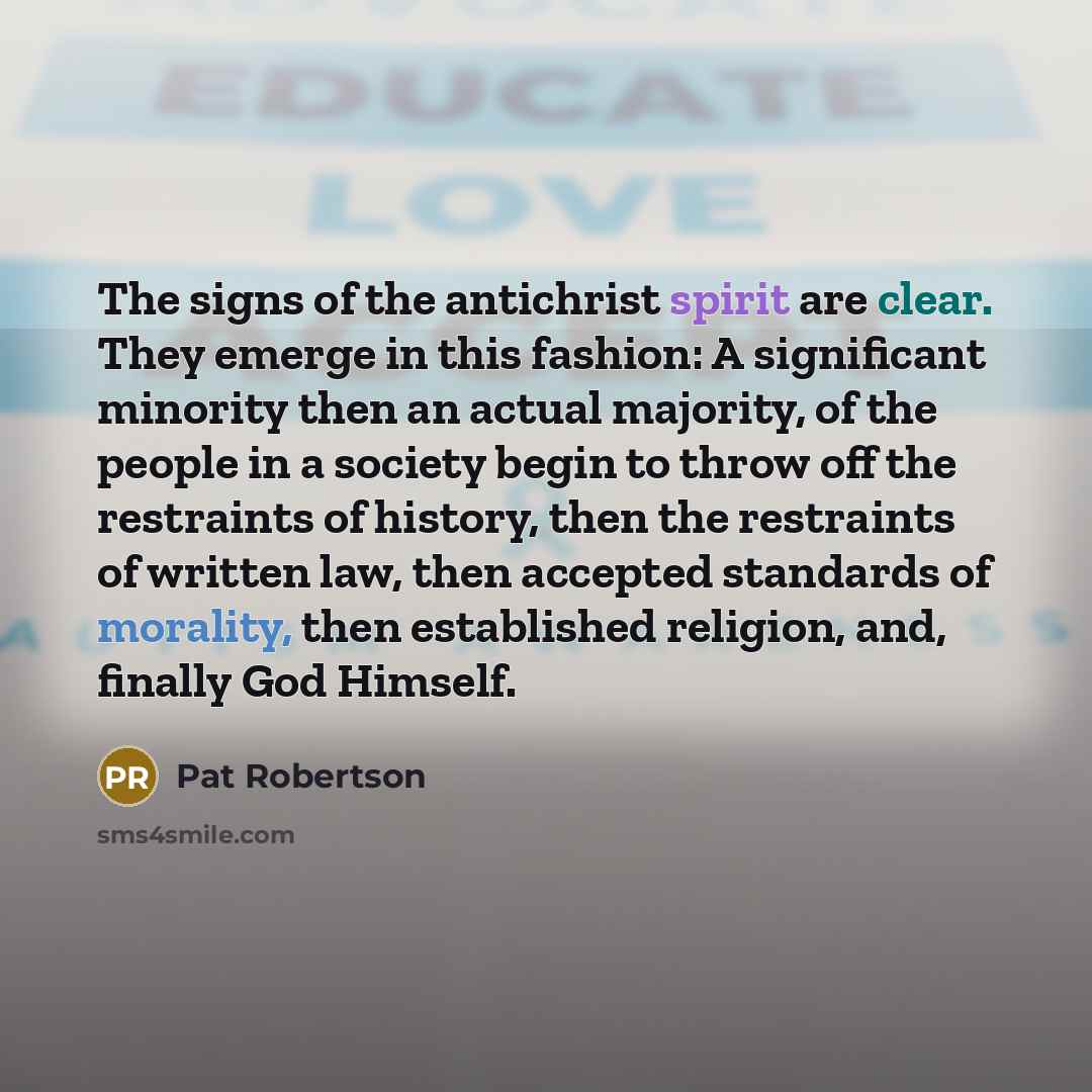 “The signs of the antichrist spirit are clear. They emerge…” quote by Pat Robertson