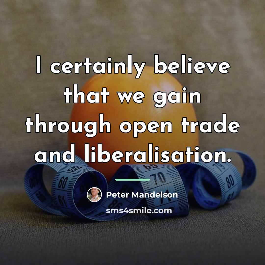 “I certainly believe that we gain through open trade and…” quote by Peter Mandelson