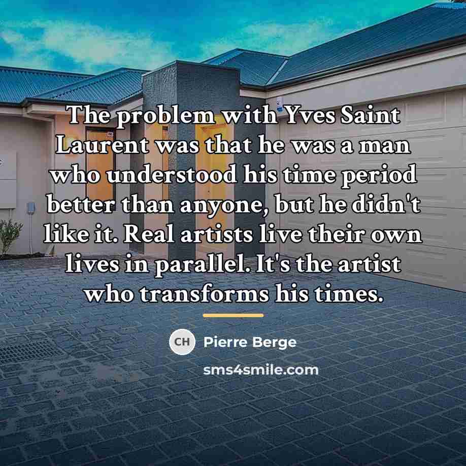 “The problem with Yves Saint Laurent was that he was…” quote by Pierre Berge