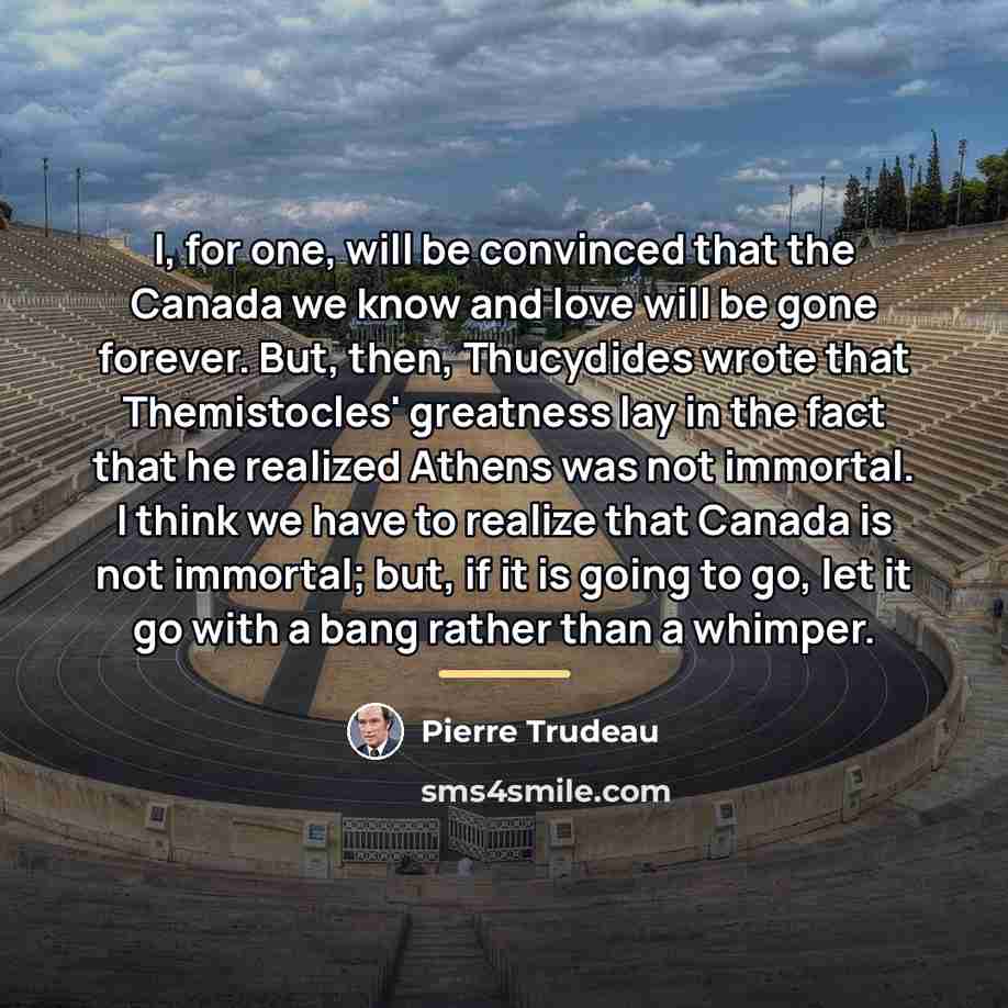“I, for one, will be convinced that the Canada we…” quote by Pierre Trudeau