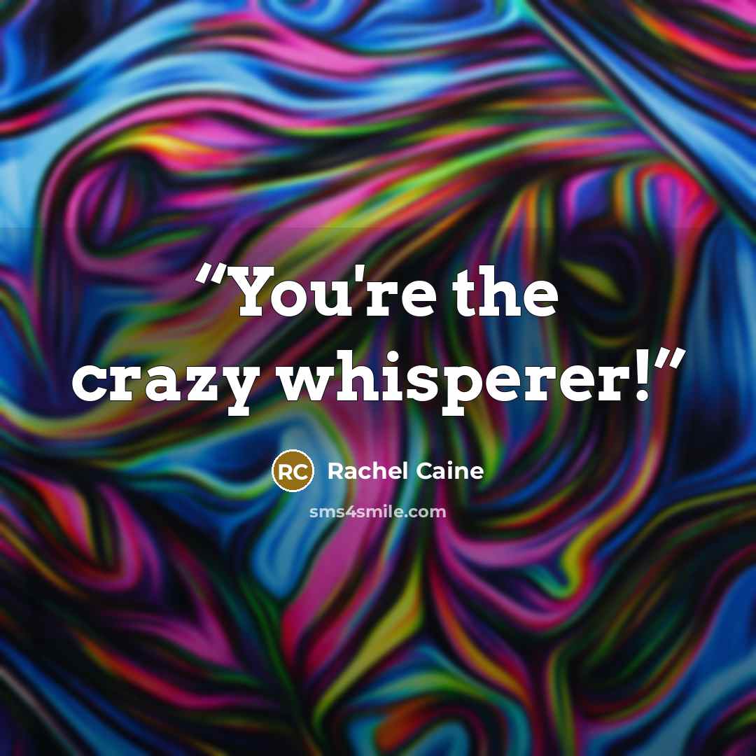 “You're the crazy whisperer!” quote by Rachel Caine