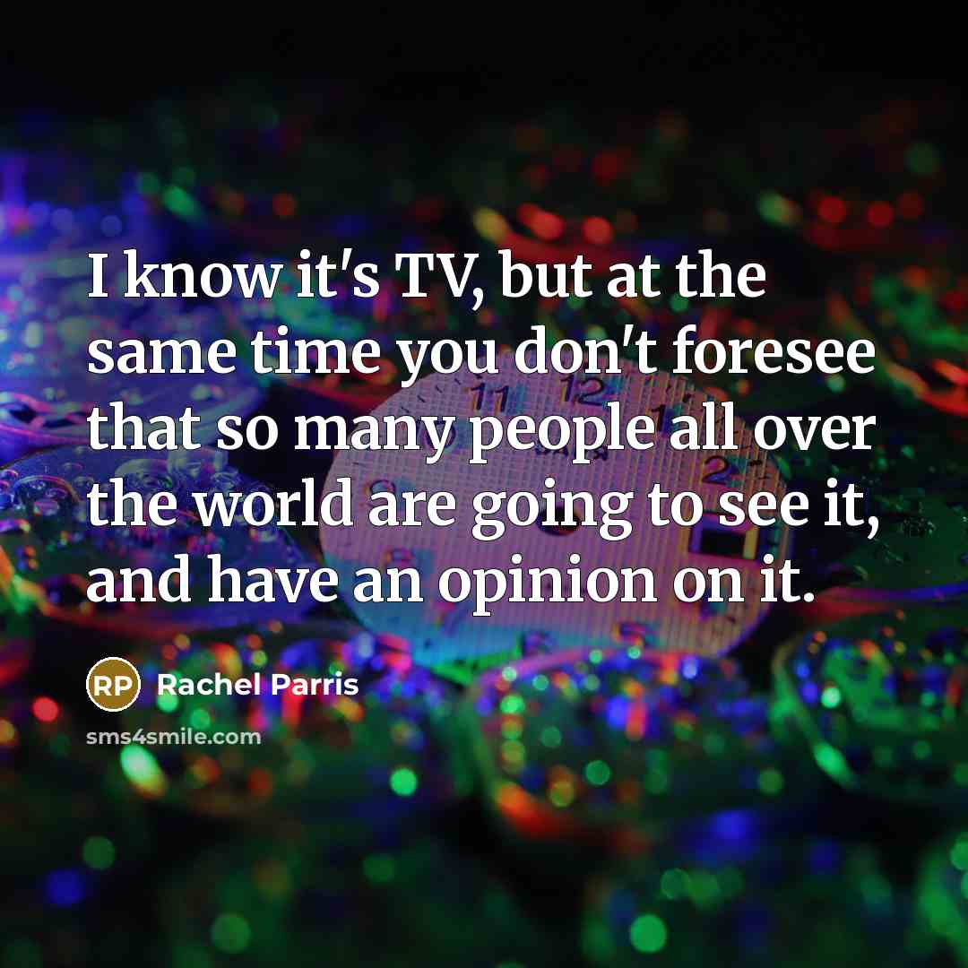 “I know it's TV, but at the same time you…” quote by Rachel Parris