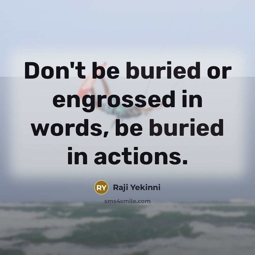 “Don't be buried or engrossed in words, be buried in…” quote by Raji Yekinni