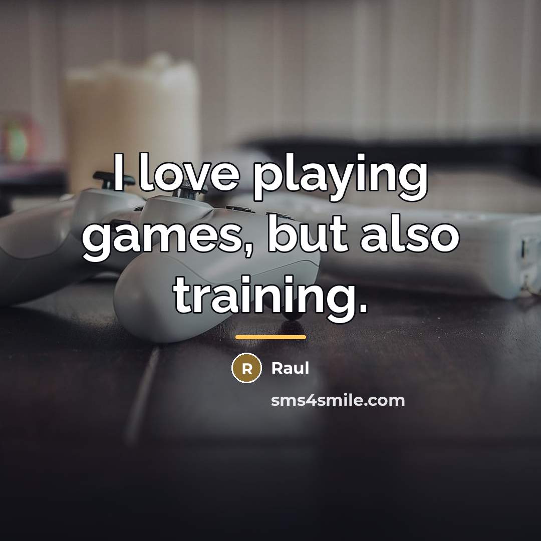 “I love playing games, but also training.…” quote by Raul