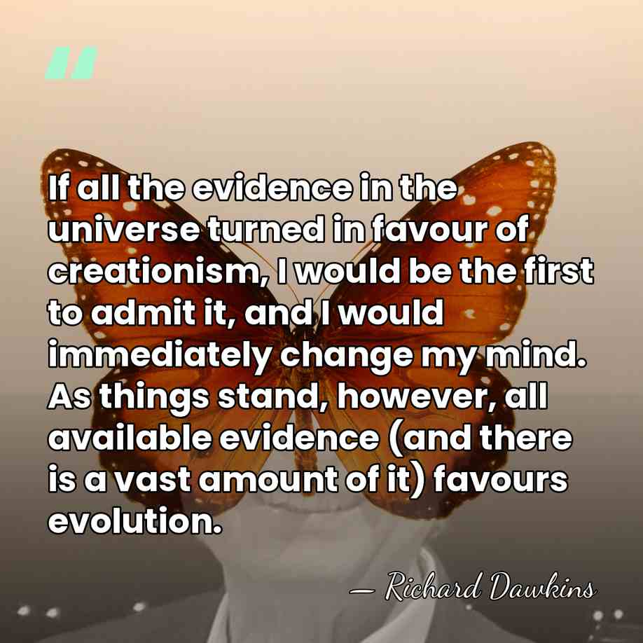 If all the evidence in the universe turned in favour of creationism,&hellip; - Richard Dawkins