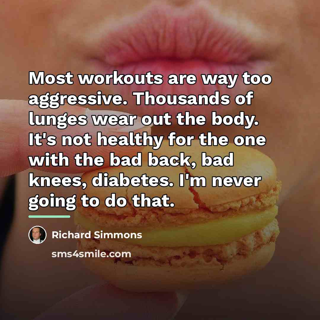 “Most workouts are way too aggressive. Thousands of lunges wear…” quote by Richard Simmons