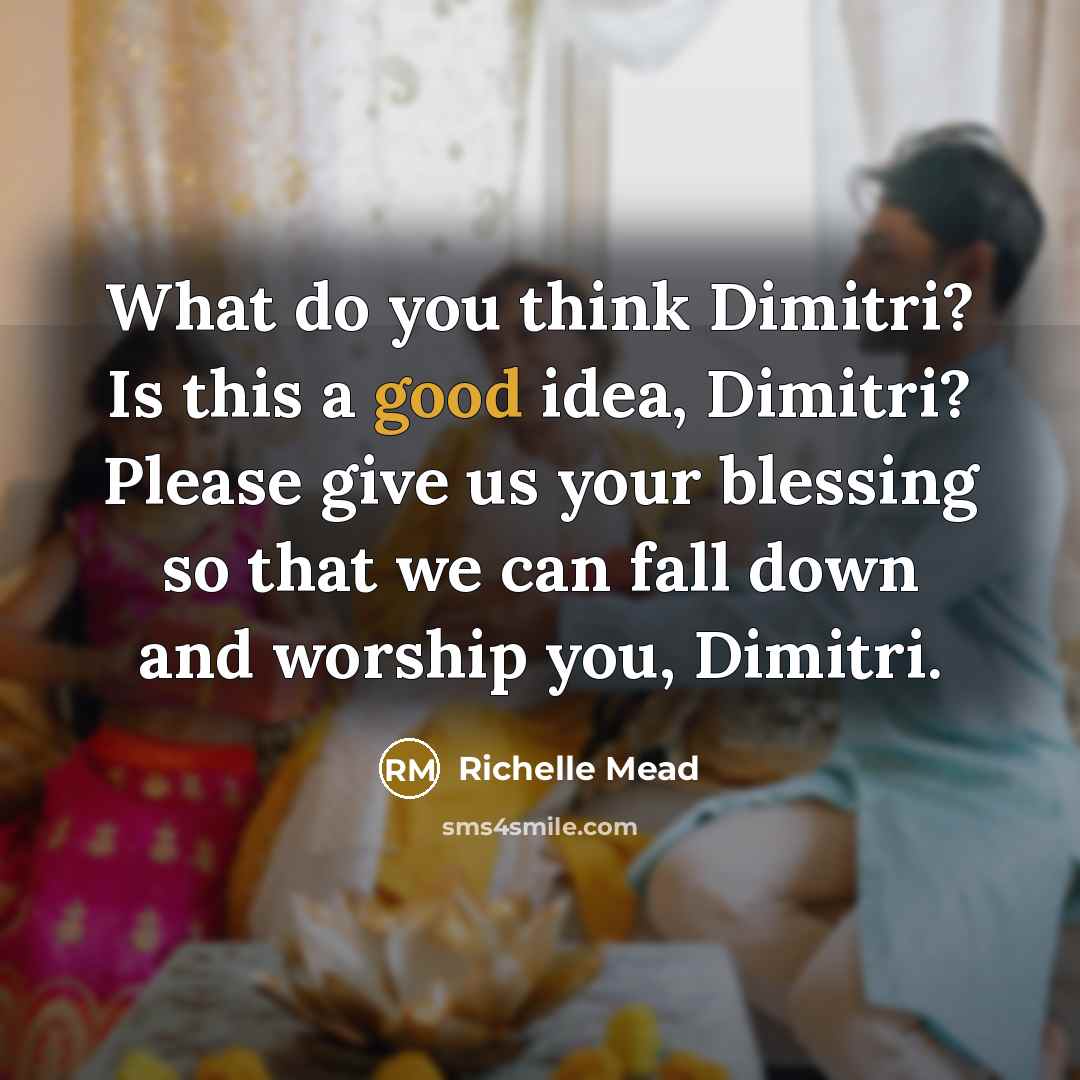 “What do you think Dimitri? Is this a good idea,…” quote by Richelle Mead
